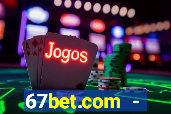 67bet.com - caça-níqueis online cassino https //67bet.com