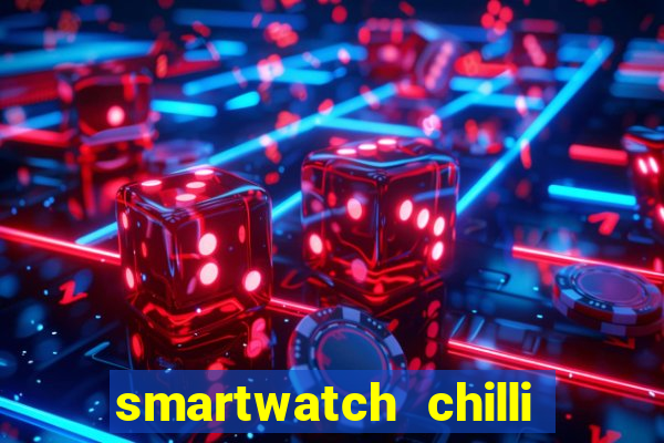 smartwatch chilli beans vale a pena smartwatch chilli beans