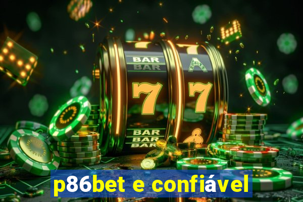 p86bet e confiável