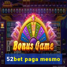 52bet paga mesmo