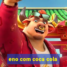 eno com coca cola