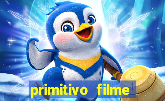 primitivo filme completo dublado mega filmes