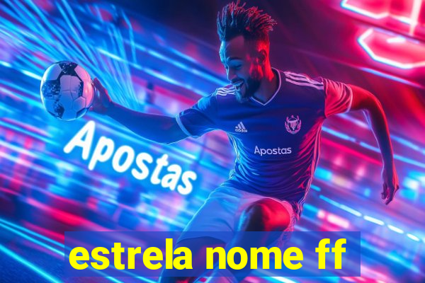 estrela nome ff