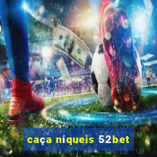 caça níqueis 52bet