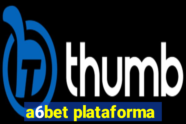 a6bet plataforma