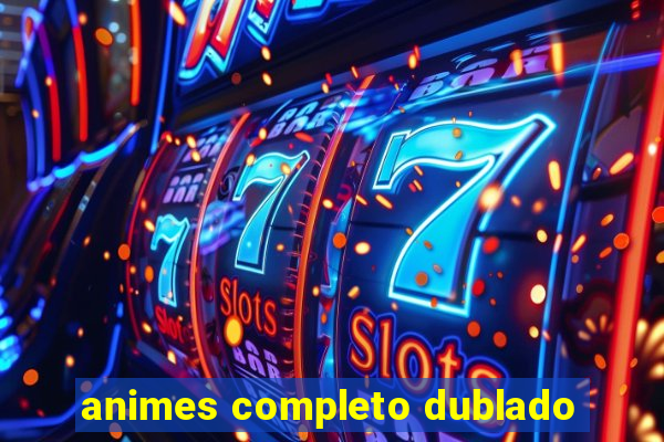 animes completo dublado