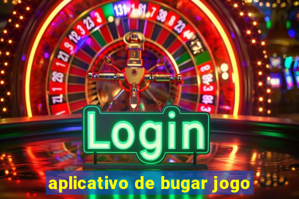 aplicativo de bugar jogo