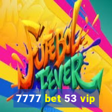 7777 bet 53 vip