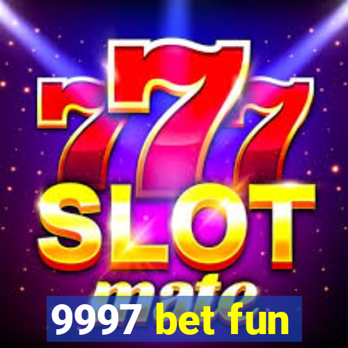 9997 bet fun