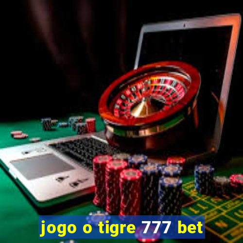 jogo o tigre 777 bet