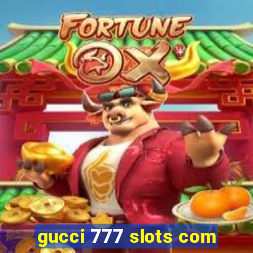 gucci 777 slots com