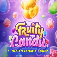 filmes em cartaz cinepolis