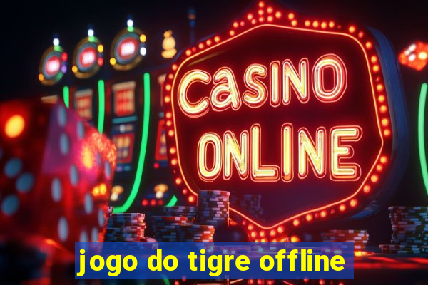 jogo do tigre offline