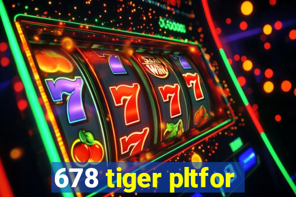 678 tiger pltfor