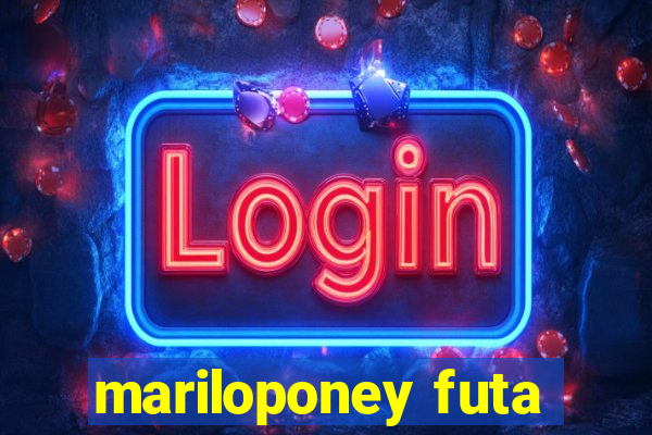 mariloponey futa