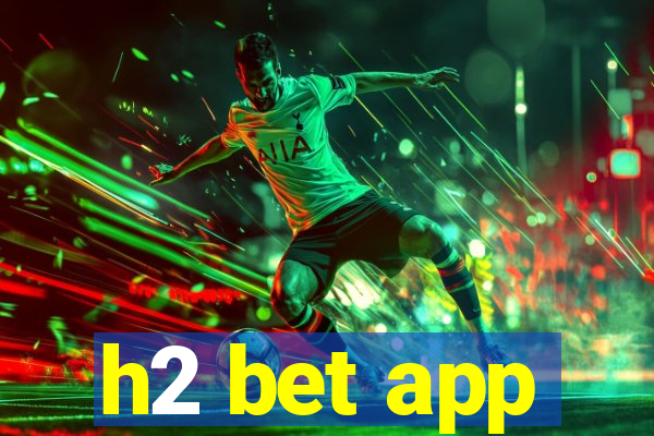 h2 bet app