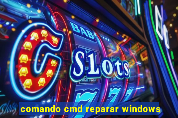 comando cmd reparar windows