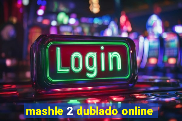 mashle 2 dublado online