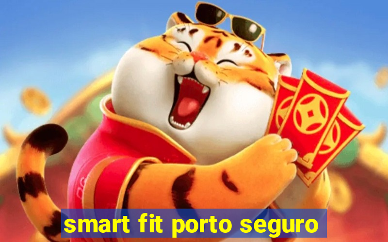 smart fit porto seguro