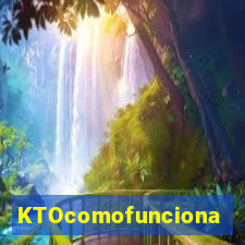 KTOcomofunciona