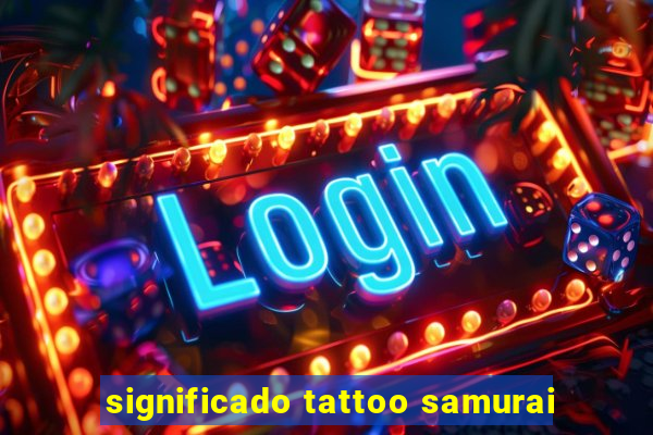 significado tattoo samurai