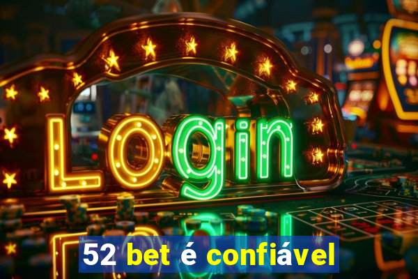 52 bet é confiável