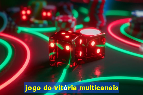 jogo do vitória multicanais