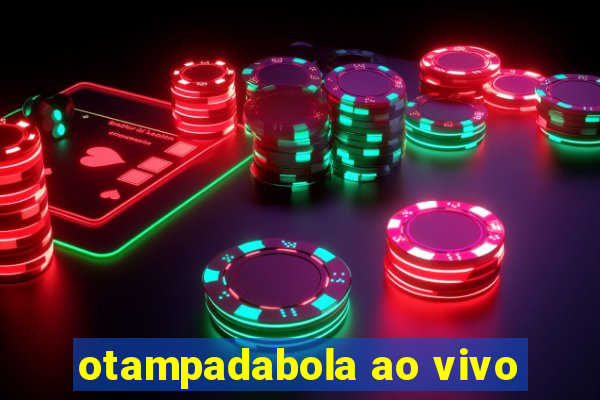 otampadabola ao vivo