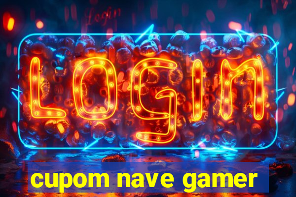 cupom nave gamer