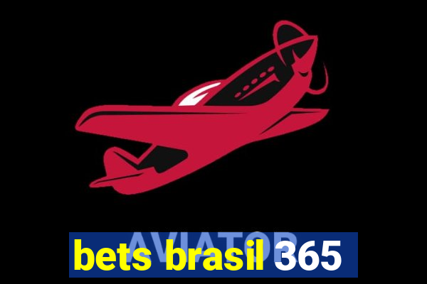 bets brasil 365