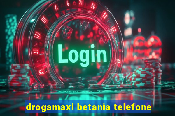 drogamaxi betania telefone