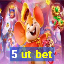 5 ut bet