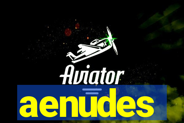 aenudes