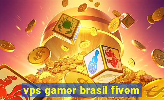 vps gamer brasil fivem