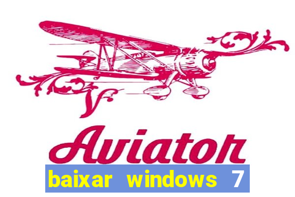 baixar windows 7 ultimate 64 bits com todos os drivers