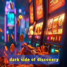 dark side of discovery