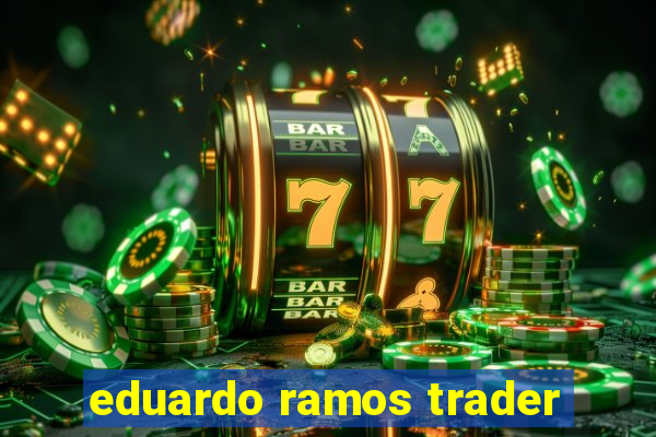 eduardo ramos trader