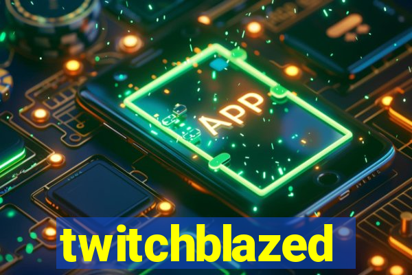 twitchblazed