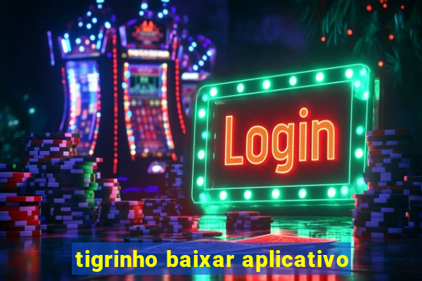 tigrinho baixar aplicativo