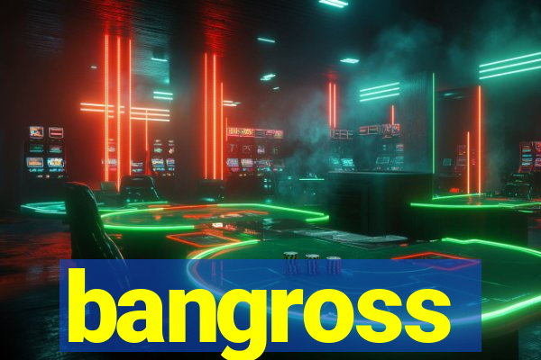 bangross