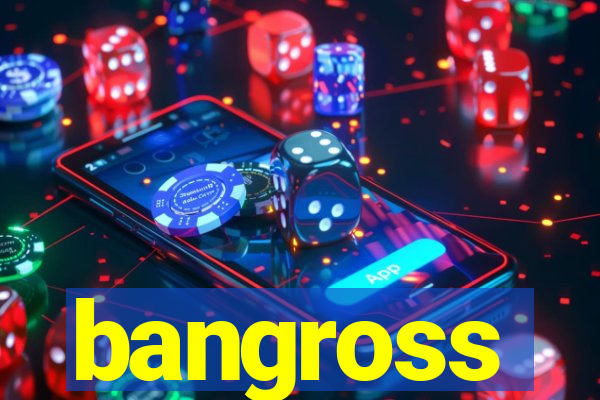 bangross