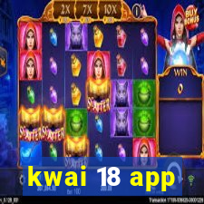 kwai 18 app