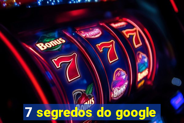 7 segredos do google