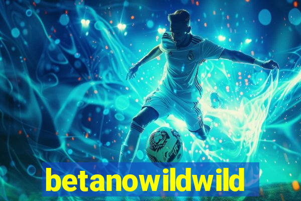 betanowildwild