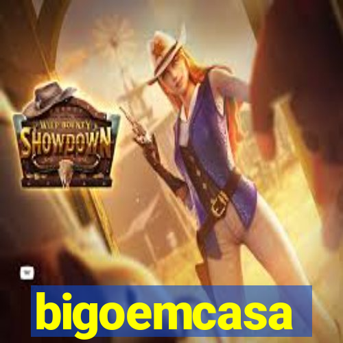 bigoemcasa