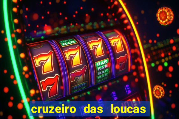 cruzeiro das loucas onde assistir