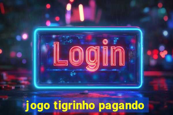 jogo tigrinho pagando