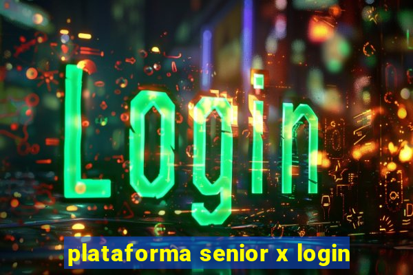 plataforma senior x login