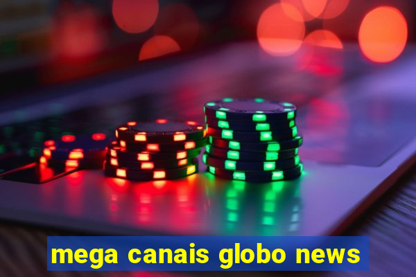 mega canais globo news