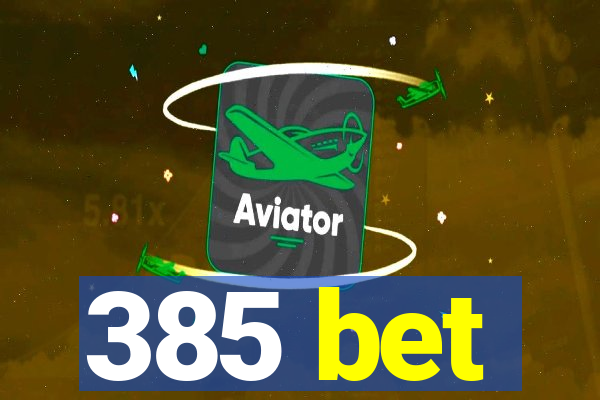 385 bet